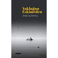 Yokluğun Eskimeden - Ayşe Altıntaş - Hece Yayınları