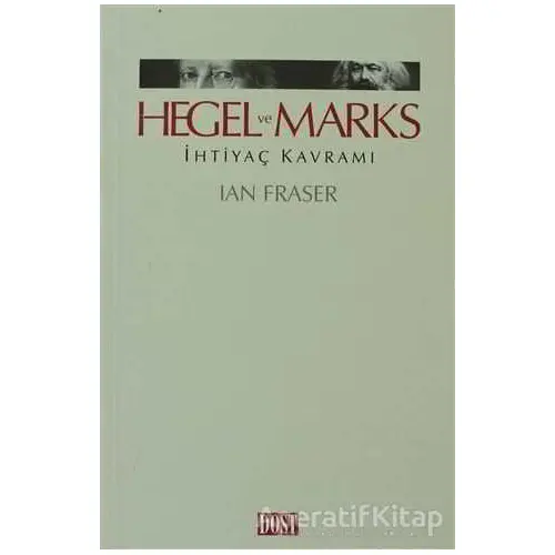 Hegel ve Marks İhtiyaç Kavramı - Ian Fraser - Dost Kitabevi Yayınları