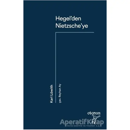 Hegel’den Nietzsche’ye - Karl Löwith - Otonom Yayıncılık