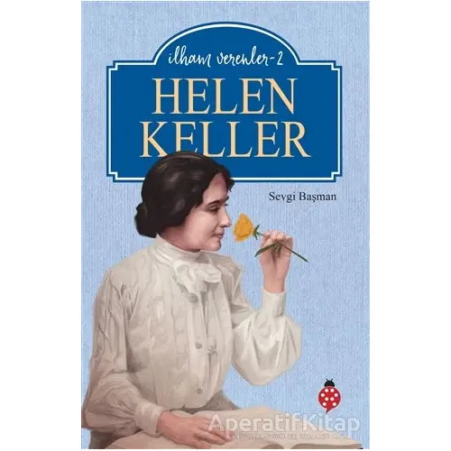 Helen Keller - İlham Verenler-2 - Sevgi Başman - Uğurböceği Yayınları