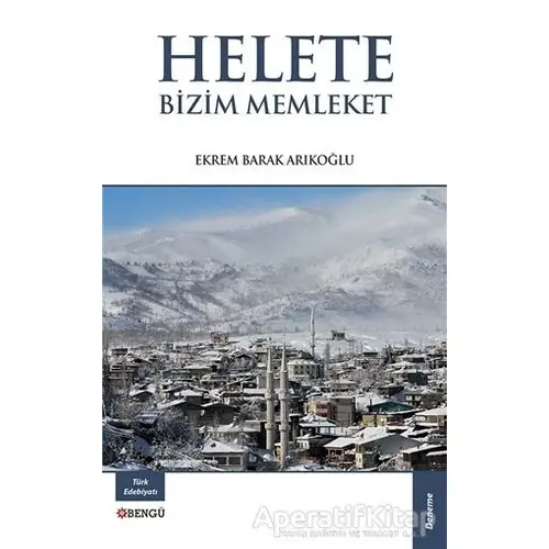 Helete Bizim Memleket - Ekrem Barak Arıkoğlu - Bengü Yayınları