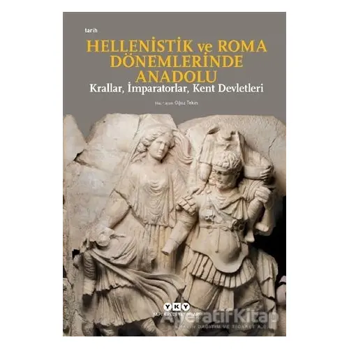 Hellenistik ve Roma Dönemlerinde Anadolu: Krallar, İmparatorlar, Kent Devletleri