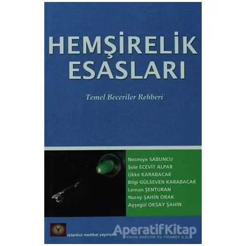 Hemşirelik Esasları Temel Beceriler Rehberi - Necmiye Sabuncu - İstanbul Tıp Kitabevi