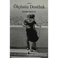 Ölçüsüz Dostluk - Henri Troyat - Aras Yayıncılık