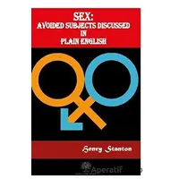 Sex: Avoided Subjects Discussed In Plain English - Henry Stanton - Platanus Publishing