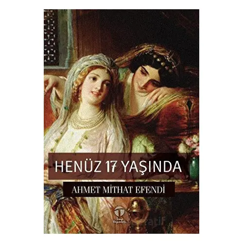 Henüz 17 Yaşında - Ahmet Mithat Efendi - Tema Yayınları