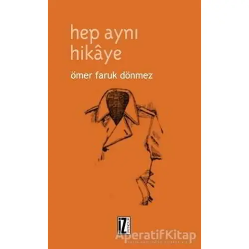 Hep Aynı Hikaye - Ömer Faruk Dönmez - İz Yayıncılık