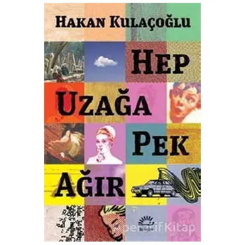 Hep Uzağa Pek Ağır - Hakan Kulaçoğlu - İletişim Yayınevi