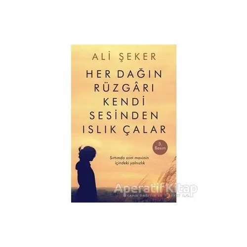 Her Dağın Rüzgarı Kendi Sesinden Islık Çalar - Ali Şeker - Cinius Yayınları