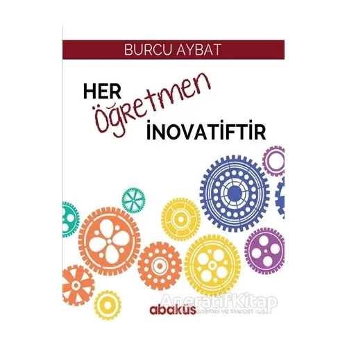 Her Öğretmen İnovatiftir - Burcu Aybat - Abaküs Kitap