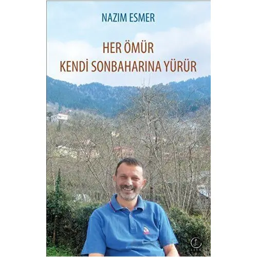 Her Ömür Kendi Sonbaharına Yürür - Nazım Esmer - Liya Yayınları