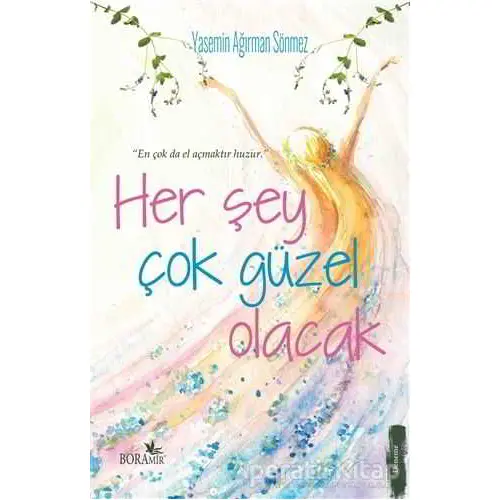 Her Şey Çok Güzel Olacak - Yasemin Ağırman Sönmez - Boramir Yayınları