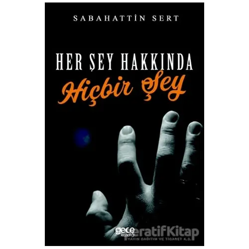 Her Şey Hakkında Hiçbir Şey - Sabahattin Sert - Gece Kitaplığı