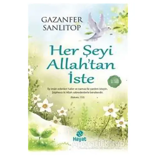 Her Şeyi Allah’tan İste - Gazanfer Sanlıtop - Hayat Yayınları