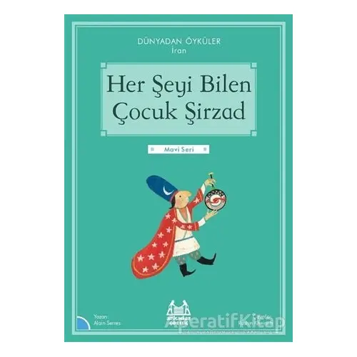 Her Şeyi Bilen Çocuk Şirzad - Dünyadan Öyküler İran - Alain Serres - Arkadaş Yayınları