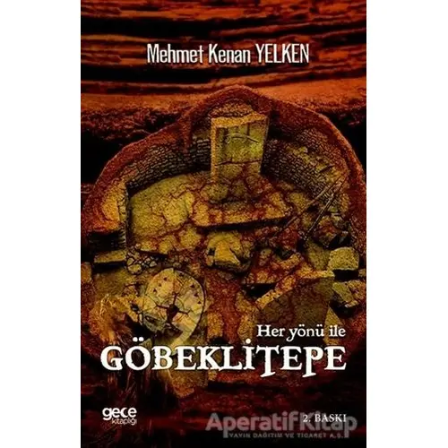 Her Yönü İle Göbeklitepe - Mehmet Kenan Yelken - Gece Kitaplığı