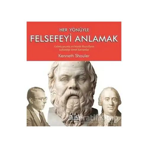 Her Yönüyle Felsefeyi Anlamak - Kenneth Shouler - Arkadaş Yayınları