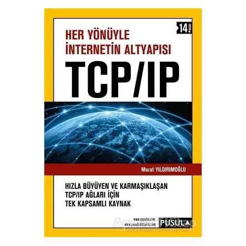 Her Yönüyle İnternetin Altyapısı TCP/IP - Murat Yıldırımoğlu - Pusula Yayıncılık