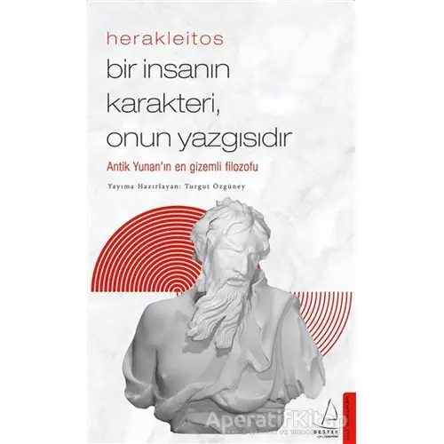 Herakleitos - Bir İnsanın Karakteri, Onun Yazgısıdır - Turgut Özgüney - Destek Yayınları