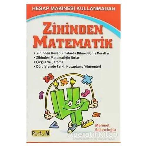 Hesap Makinesi Kullanmadan Zihinden Matematik - Mehmet Şekercioğlu - Platform Yayınları