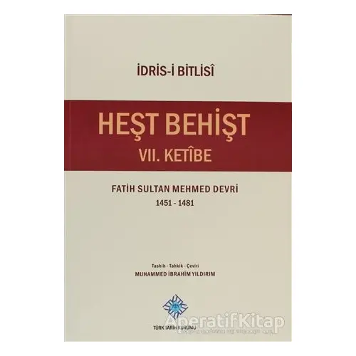 Heşt Behişt 7. Ketibe - İdris-i Bitlisi - Türk Tarih Kurumu Yayınları