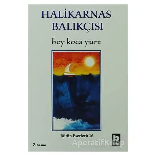 Hey Koca Yurt Bütün Eserleri:16 - Cevat Şakir Kabaağaçlı (Halikarnas Balıkçısı) - Bilgi Yayınevi