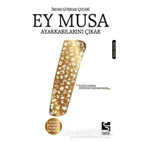 Ey Musa Ayakkabılarını Çıkar - İrfan Gürkan Çelebi - Selis Kitaplar