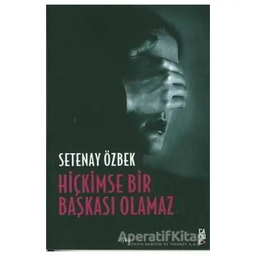 Hiçkimse Bir Başkası Olamaz - Setenay Özbek - Cadde Yayınları