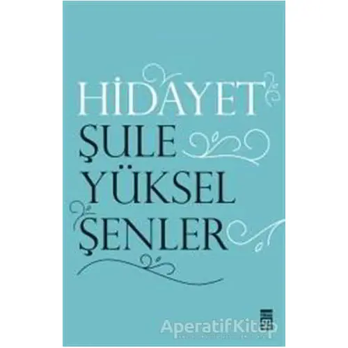 Hidayet - Şule Yüksel Şenler - Timaş Yayınları