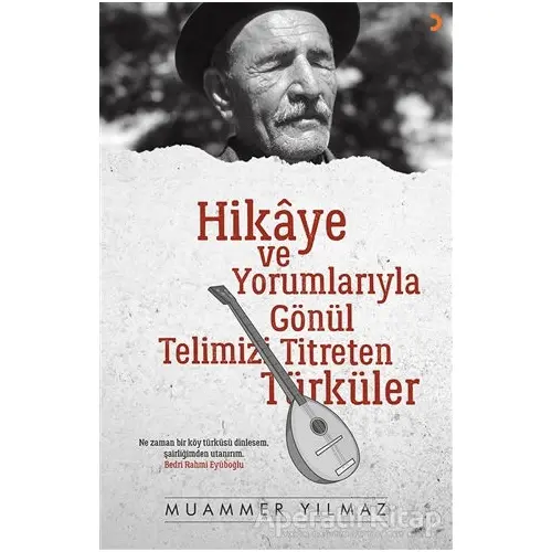 Hikaye ve Yorumlarıyla Gönül Telimizi Titreten Türküler - Muammer Yılmaz - Cinius Yayınları