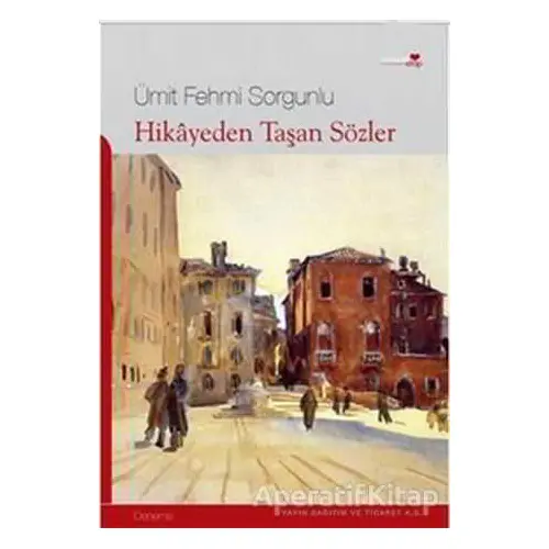 Hikayeden Taşan Sözler - Ümit Fehmi Sorgunlu - Romantik Kitap