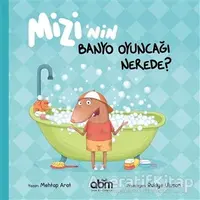 Mizi’nin Banyo Oyuncağı Nerede? - Mehtap Arat - Abm Yayınevi