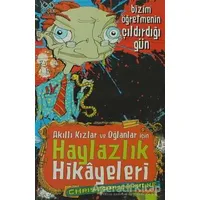 Akıllı Kızlar ve Oğlanlar İçin Haylazlık Hikayeleri - Bizim Öğretmenin Çıldırdığı Gün