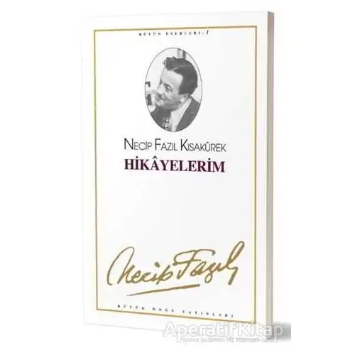 Hikayelerim : 1 - Necip Fazıl Bütün Eserleri - Necip Fazıl Kısakürek - Büyük Doğu Yayınları