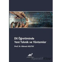 Dil Öğretiminde Yeni Teknik ve Yöntemler - Hikmet Asutay - Paradigma Akademi Yayınları