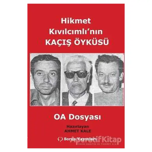 Hikmet Kıvılcımlının Kaçış Öyküsü - OA Dosyası - Ahmet Kale - Sorun Yayınları