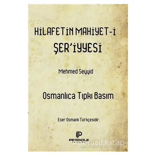 Hilafetin Mahiyet-i Şeriyyesi - Mehmed Seyyid - Pergole Yayınları