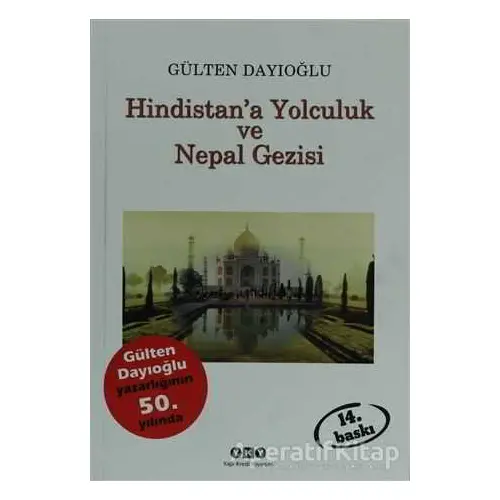 Hindistan’a Yolculuk ve Nepal Gezisi Tüm Zamanların Gözdesi - Gülten Dayıoğlu - Yapı Kredi Yayınları