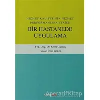 Hizmet Kalitesinin Hizmet Performansına Etkisi: Bir Hastanede Uygulama