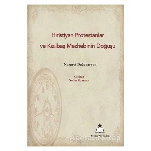 Hıristiyan Protestanlar ve Kızılbaş Mezhebinin Doğuşu - Nezaret Dağavaryan - Nisan Yayımcılık