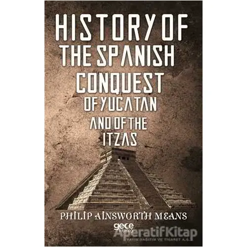 History of The Spanish Conquest of Yucatan And of The Itzas