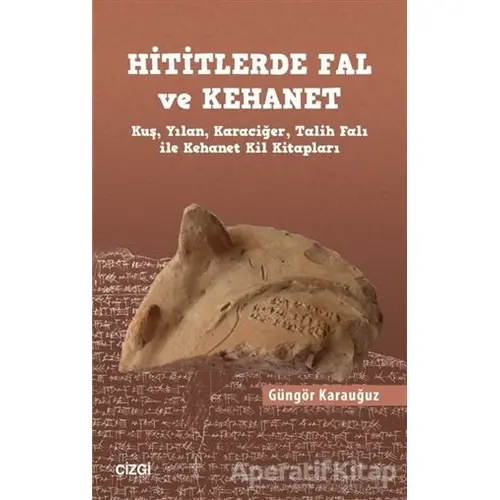 Hititlerde Fal ve Kehanet - Güngör Karauğuz - Çizgi Kitabevi Yayınları