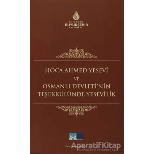 Hoca Ahmed Yesevi ve Osmanlı Devleti’nin Teşekkülünde Yesevilik - Kolektif - Kültür A.Ş.