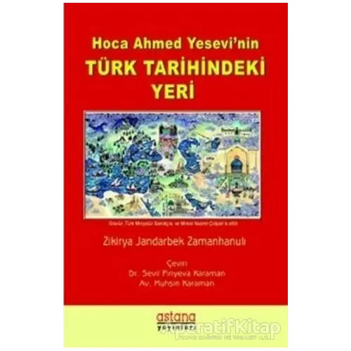 Hoca Ahmet Yesevinin Türk Tarihindeki Yeri - Zikirya Jandarbek Zamanhanulı - Astana Yayınları