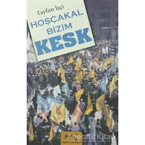 Hoşçakal Bizim Kesk - Tayfun İşçi - Sınırsız Kitap