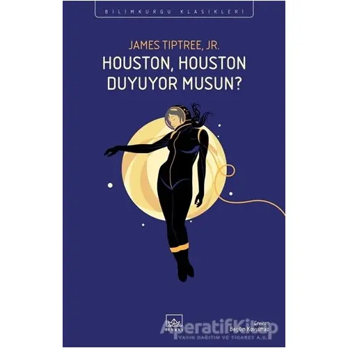 Houston, Houston Duyuyor Musun? - James Tiptree Jr. - İthaki Yayınları