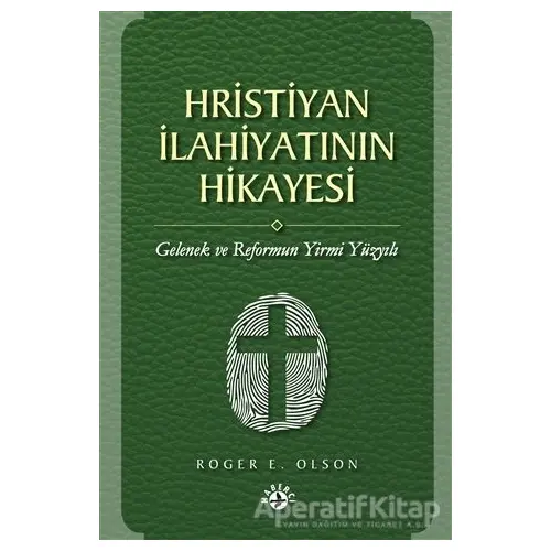 Hristiyan İlahiyatının Hikayesi - Roger E. Olson - Haberci Basın Yayın