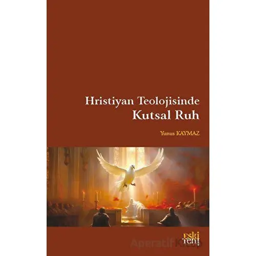 Hristiyan Teolojisinde Kutsal Ruh - Yunus Kaymaz - Eski Yeni Yayınları