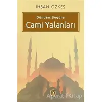 Dünden Bugüne Cami Yalanları - İhsan Özkes - Tekin Yayınevi