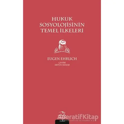 Hukuk Sosyolojisinin Temel İlkeleri - Eugen Ehrlich - Pinhan Yayıncılık